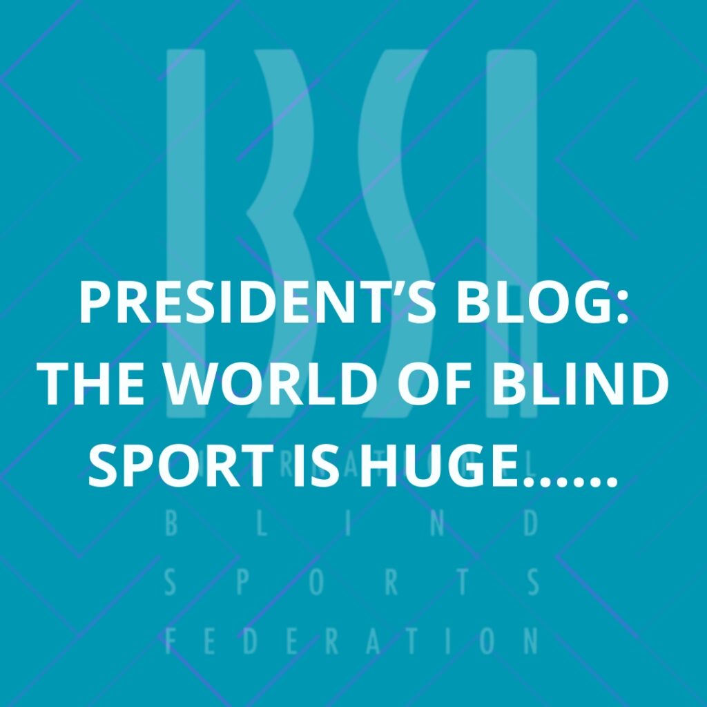 President's blog: The world of blind sport is huge……